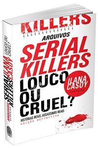 Arquivos Serial Killers: Louco ou Cruel?